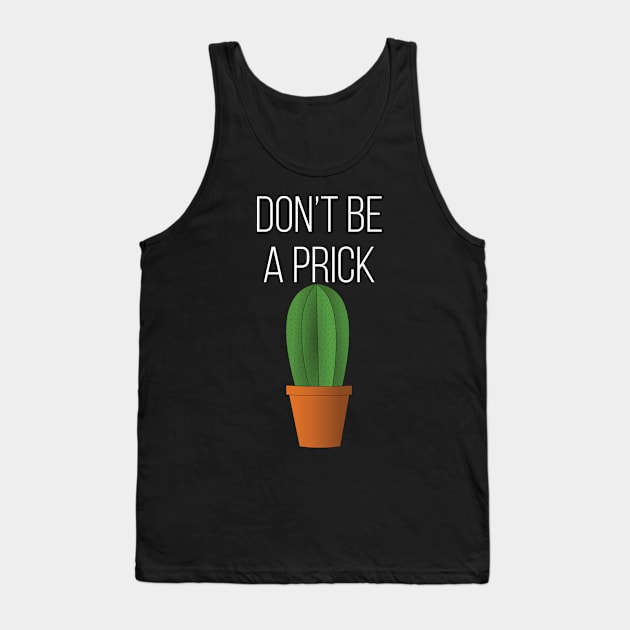 Don't Be A Prick Tank Top by Saimarts